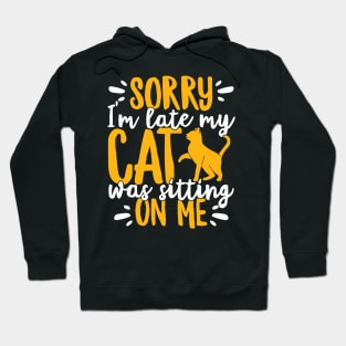 Sorry I'm Late My Cat Was Sitting On Me Pet graphic Hoodie